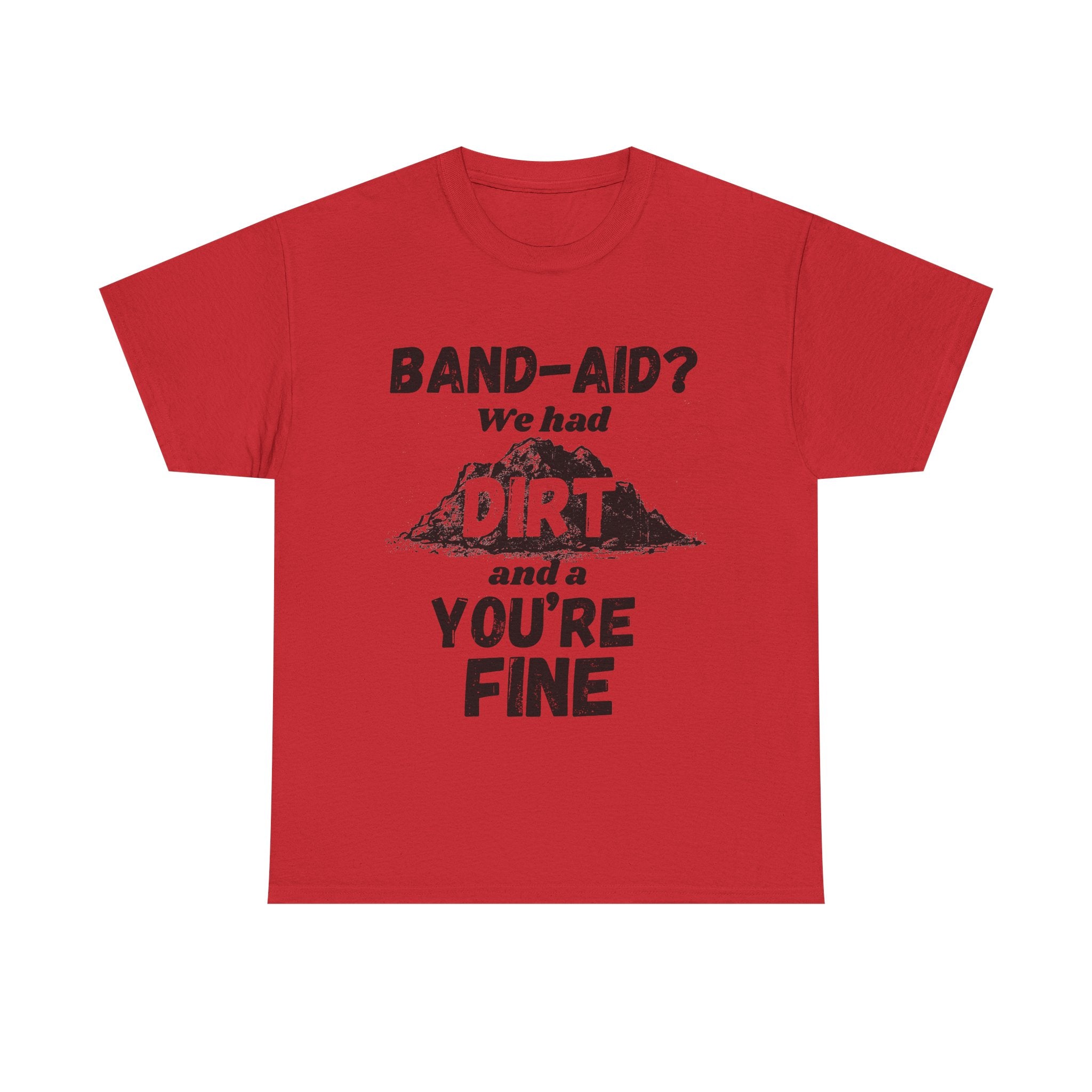 Band-Aid? We Had Dirt And A You're Fine - Heavy Cotton T-Shirt