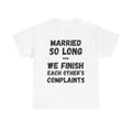 Married So Long... We Finish Each Other's Complaints - Heavy Cotton T-Shirt