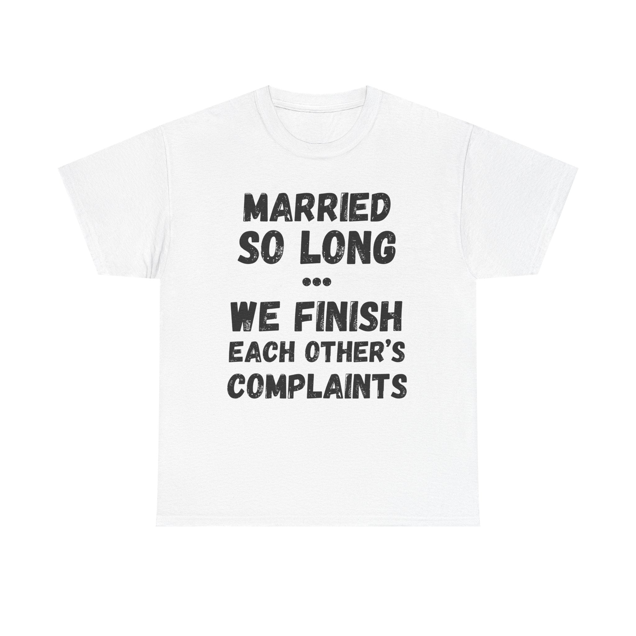 Married So Long... We Finish Each Other's Complaints - Heavy Cotton T-Shirt
