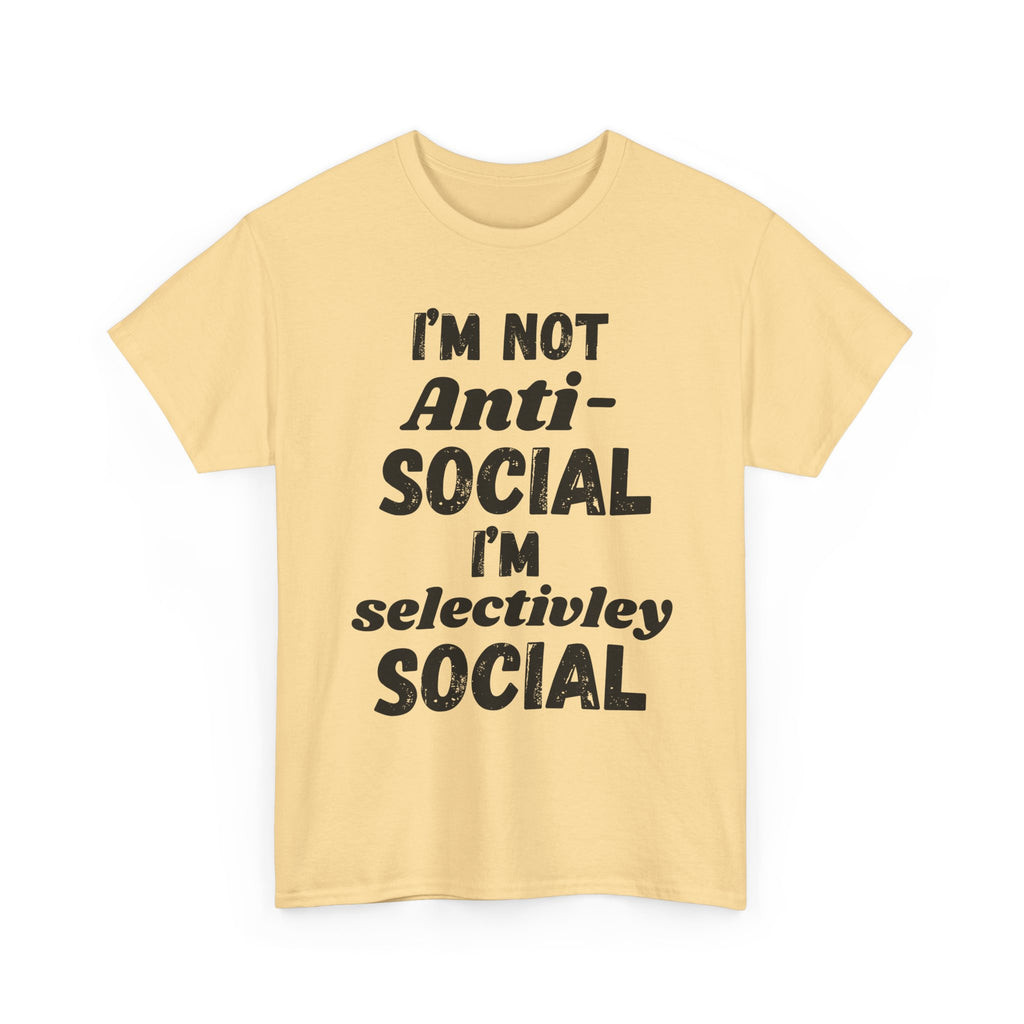 I'm Not Anti-Social I'm Selectively Social - Heavy Cotton T-Shirt