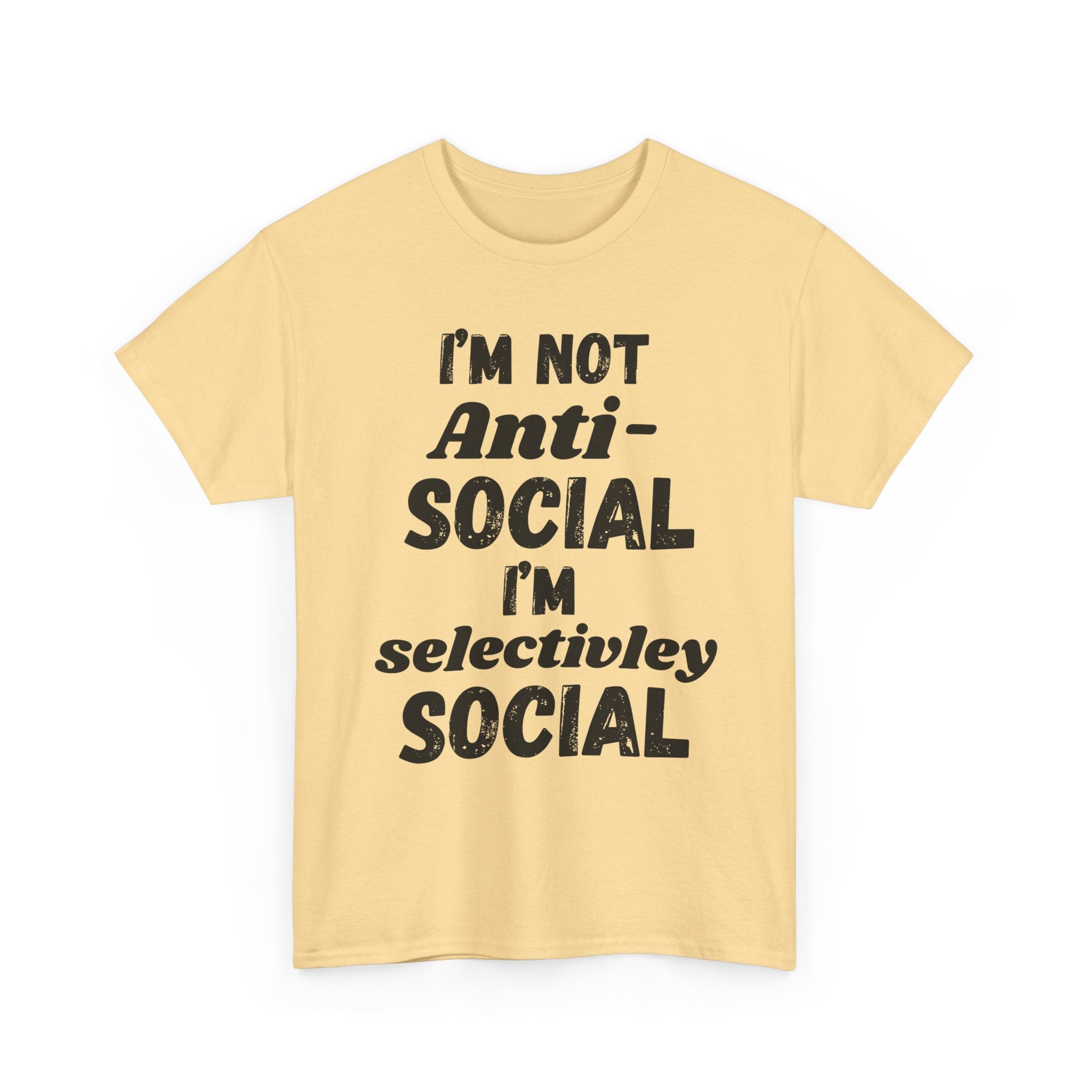 I'm Not Anti-Social I'm Selectively Social - Heavy Cotton T-Shirt
