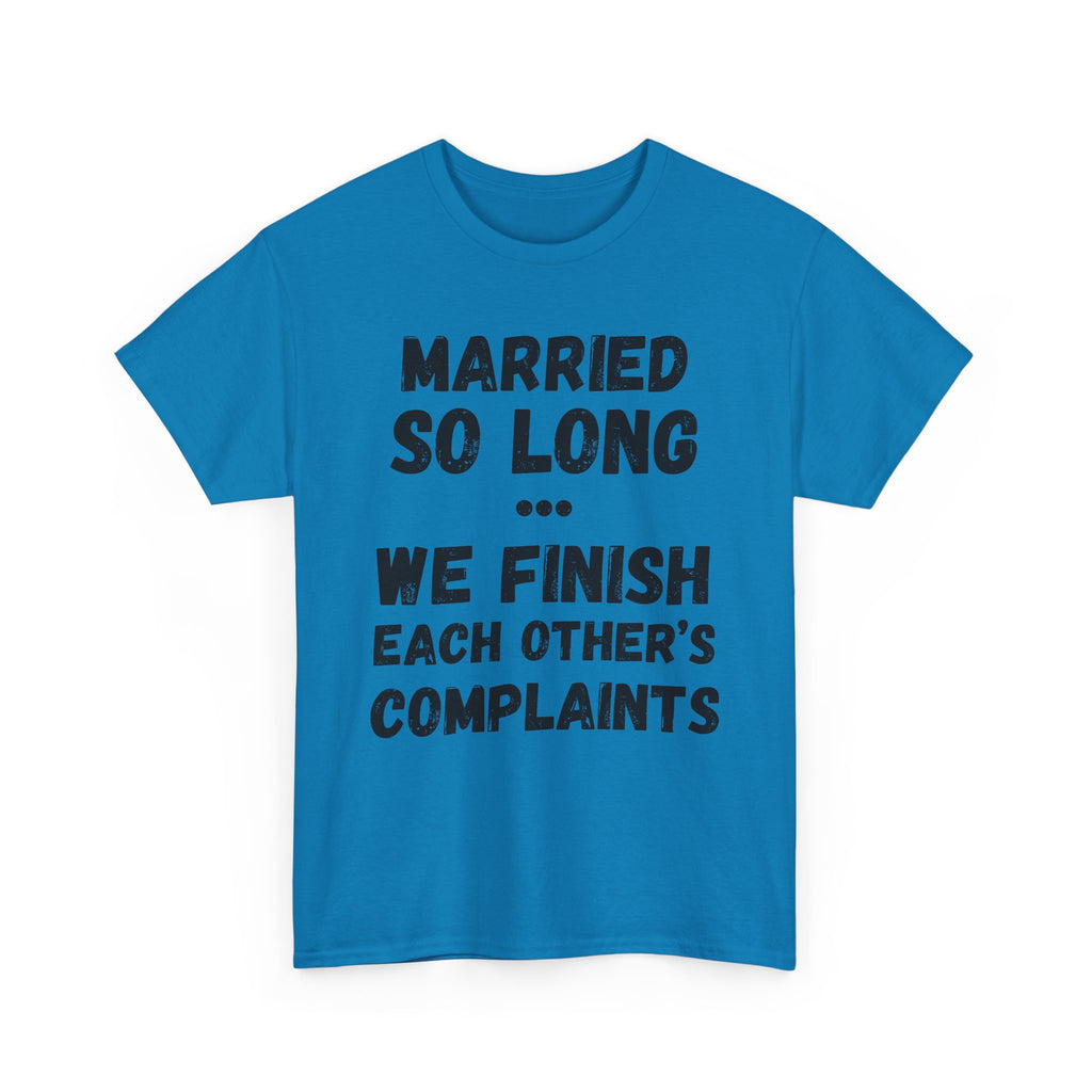 Married So Long... We Finish Each Other's Complaints - Heavy Cotton T-Shirt