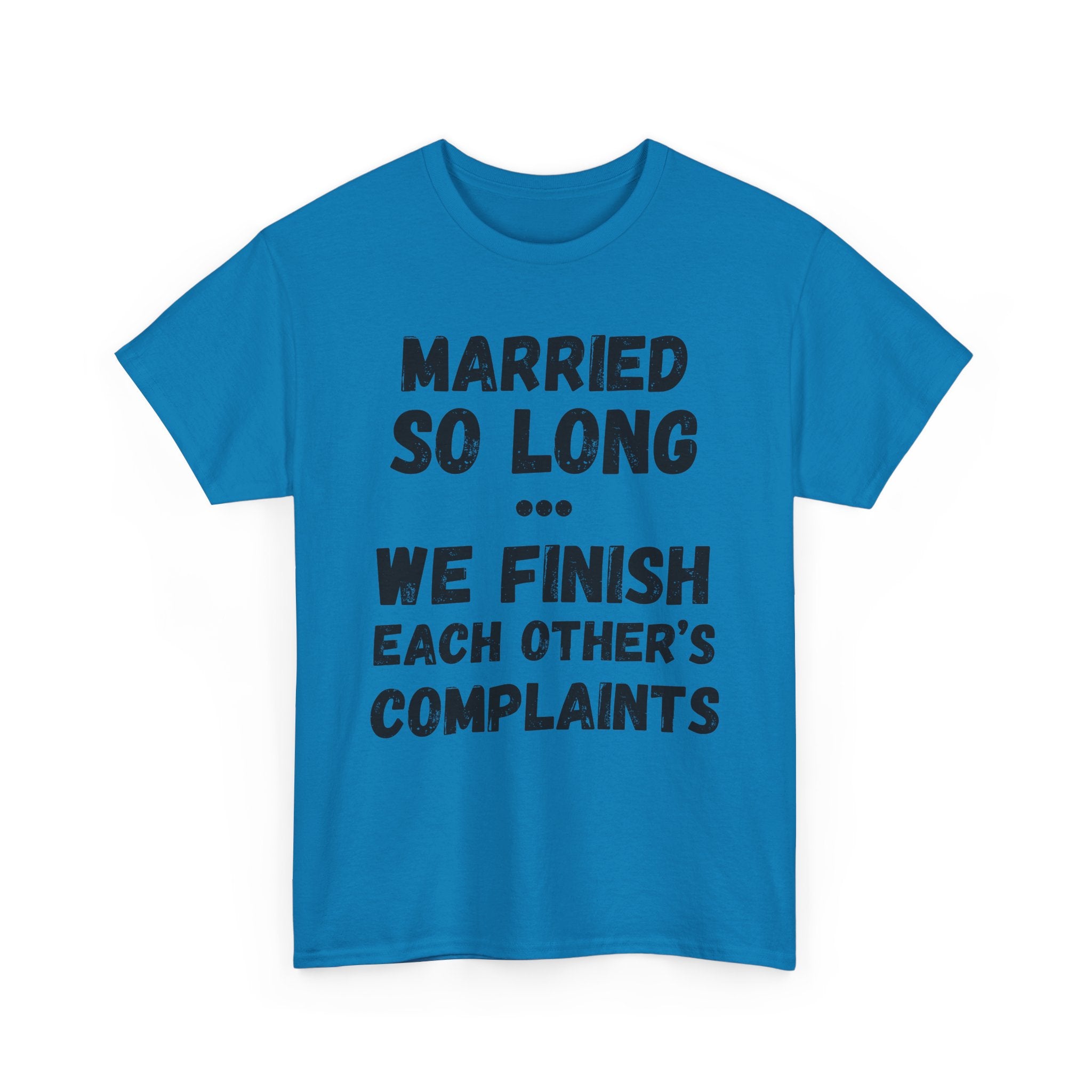 Married So Long... We Finish Each Other's Complaints - Heavy Cotton T-Shirt