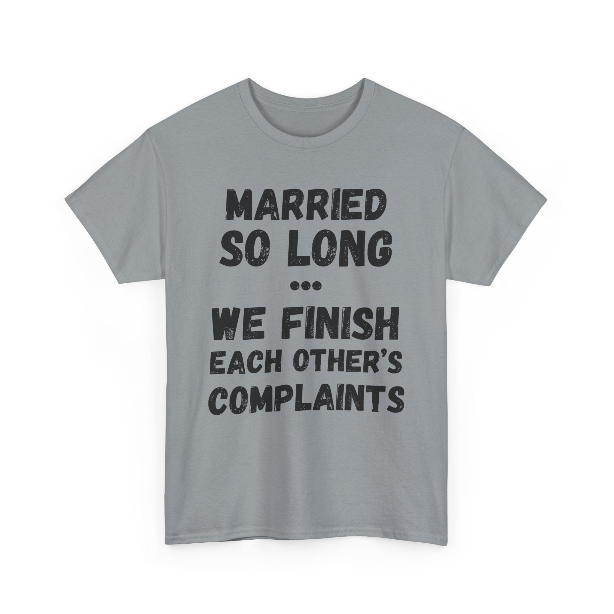 Married So Long... We Finish Each Other's Complaints - Heavy Cotton T-Shirt