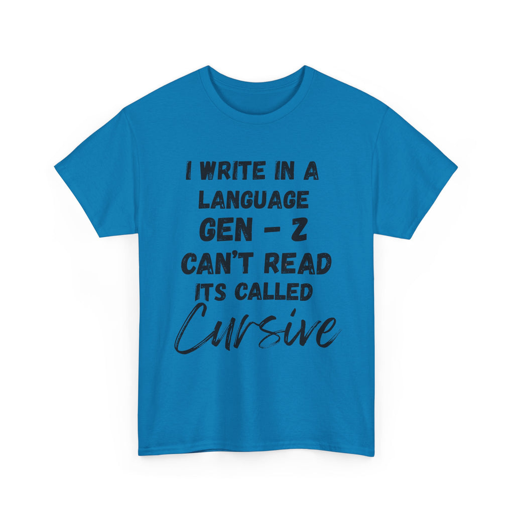 I Write in a Language Gen-Z Can't Read its Called Cursive - Heavy Cotton T-Shirt