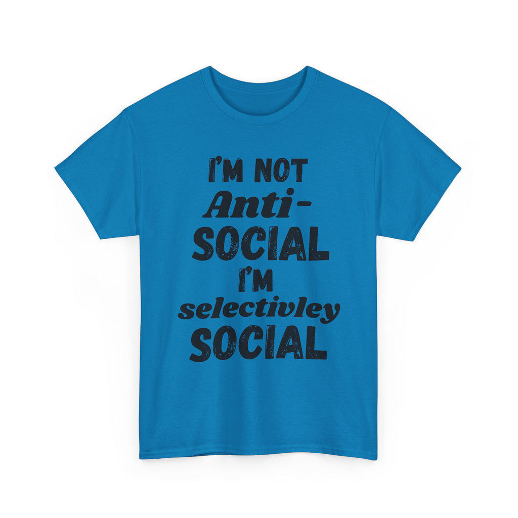 I'm Not Anti-Social I'm Selectively Social - Heavy Cotton T-Shirt