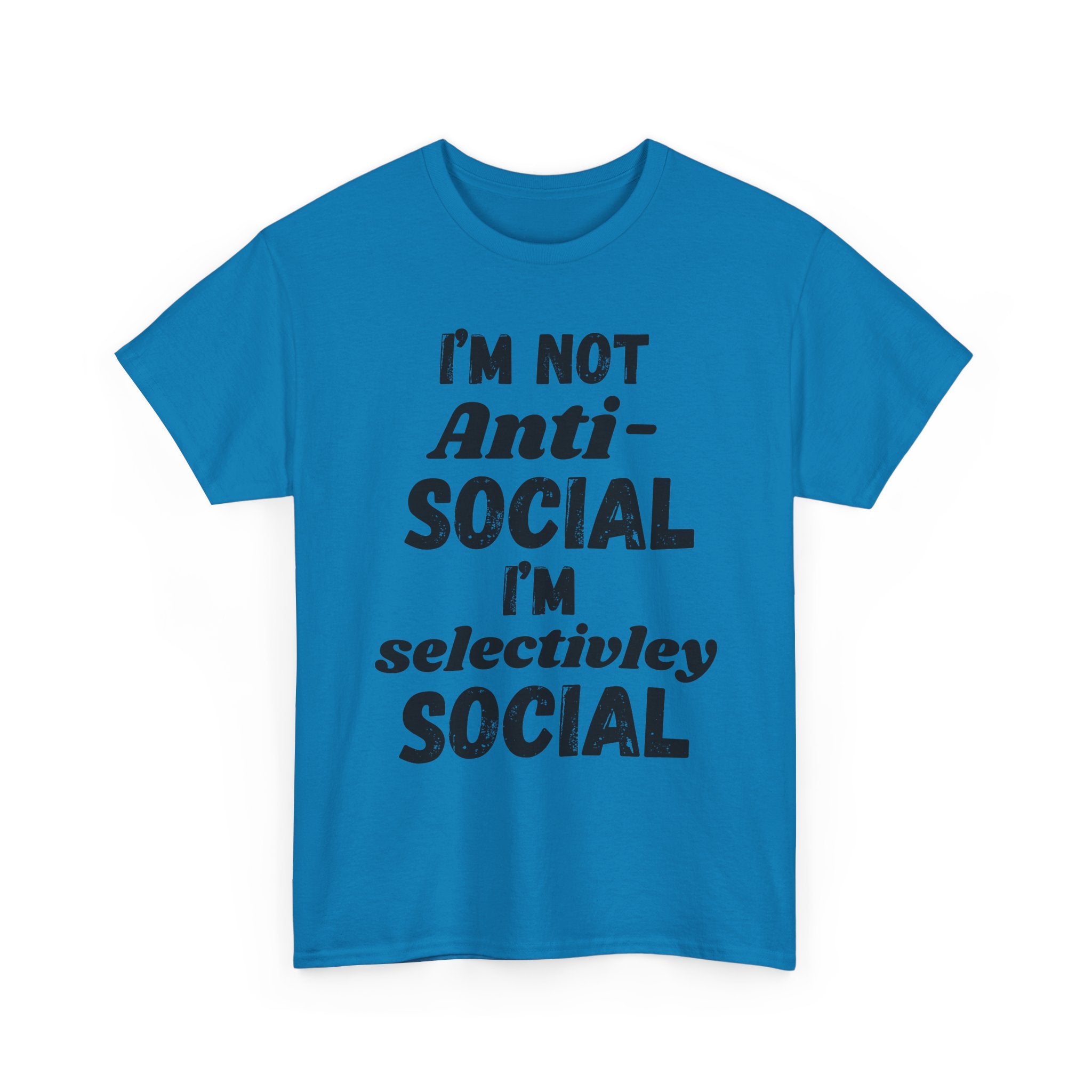 I'm Not Anti-Social I'm Selectively Social - Heavy Cotton T-Shirt