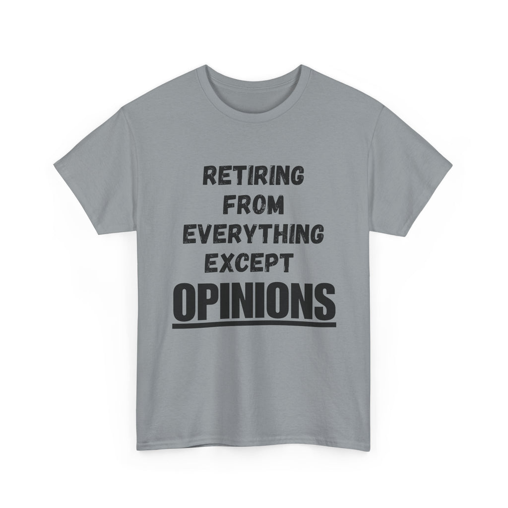 Retiring From Everything Except OPINIONS - Heavy Cotton T-Shirt