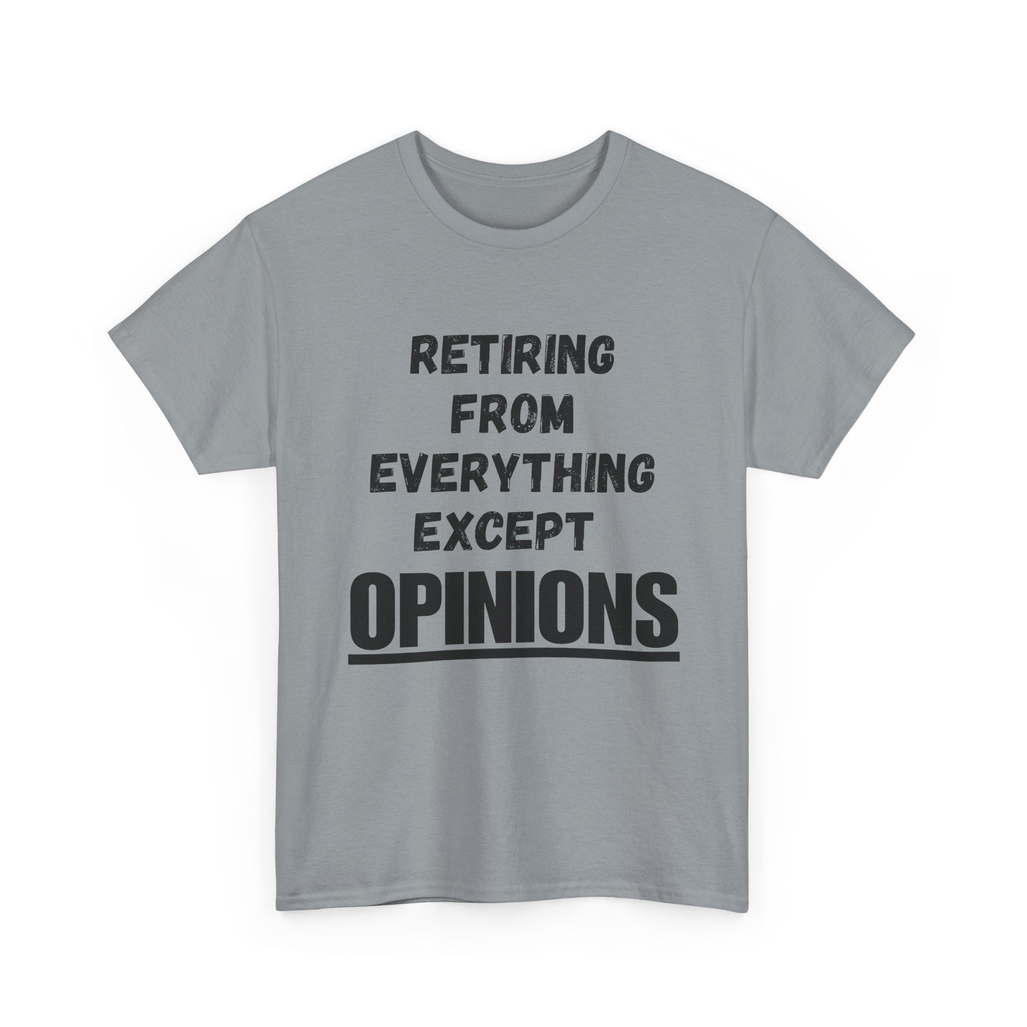 Retiring From Everything Except OPINIONS - Heavy Cotton T-Shirt