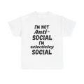 I'm Not Anti-Social I'm Selectively Social - Heavy Cotton T-Shirt