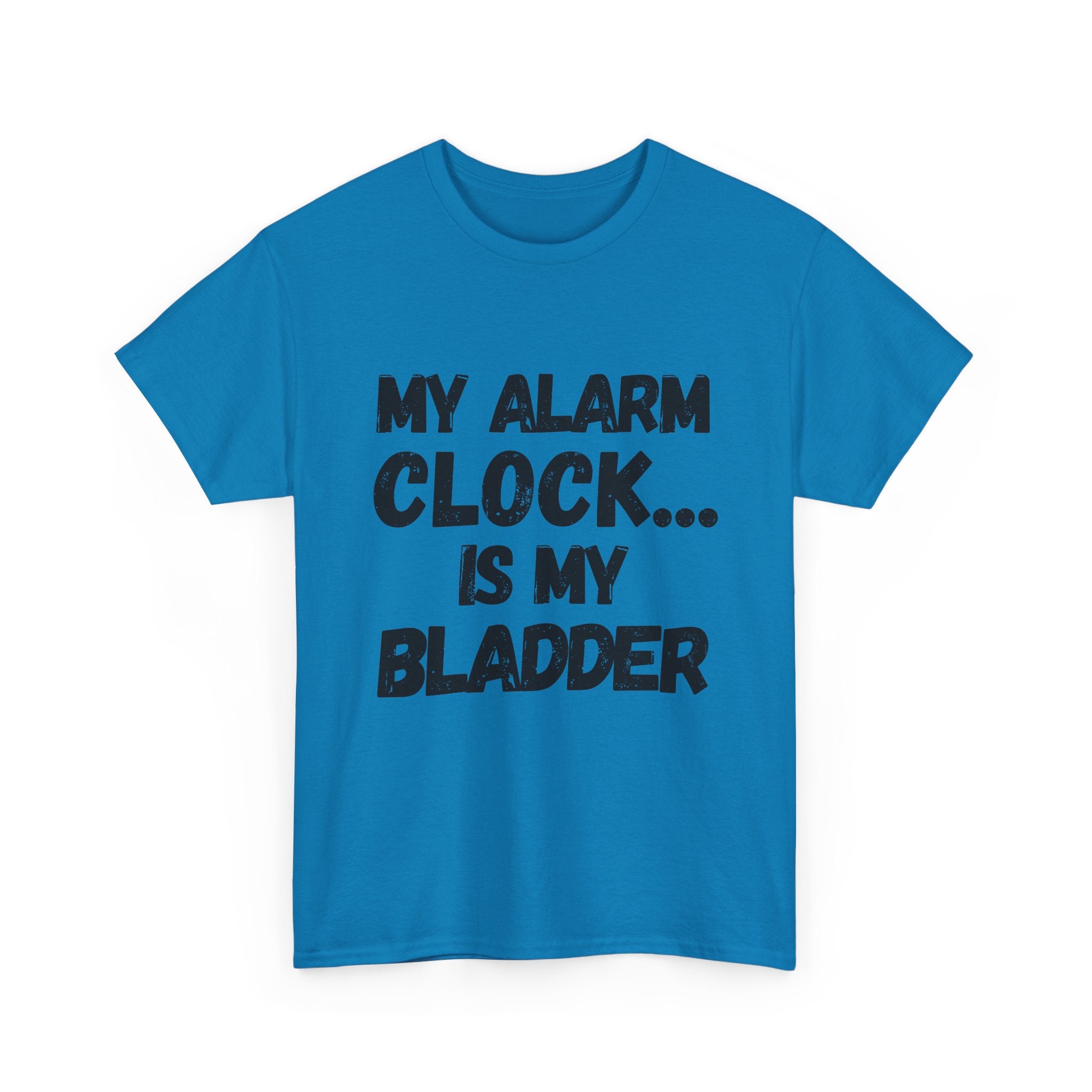 My Alarm Clock... Is My Bladder- Heavy Cotton T-Shirt