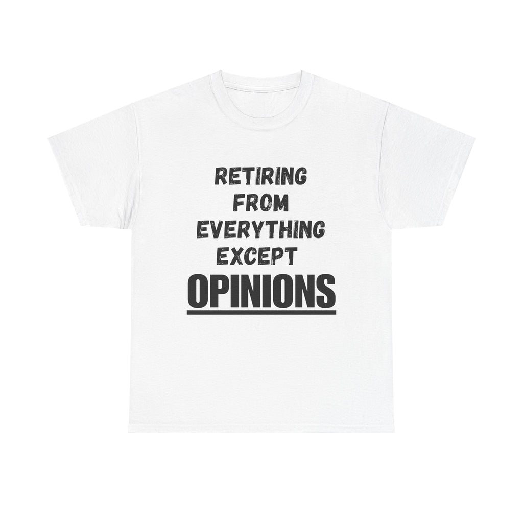 Retiring From Everything Except OPINIONS - Heavy Cotton T-Shirt