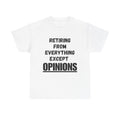 Retiring From Everything Except OPINIONS - Heavy Cotton T-Shirt