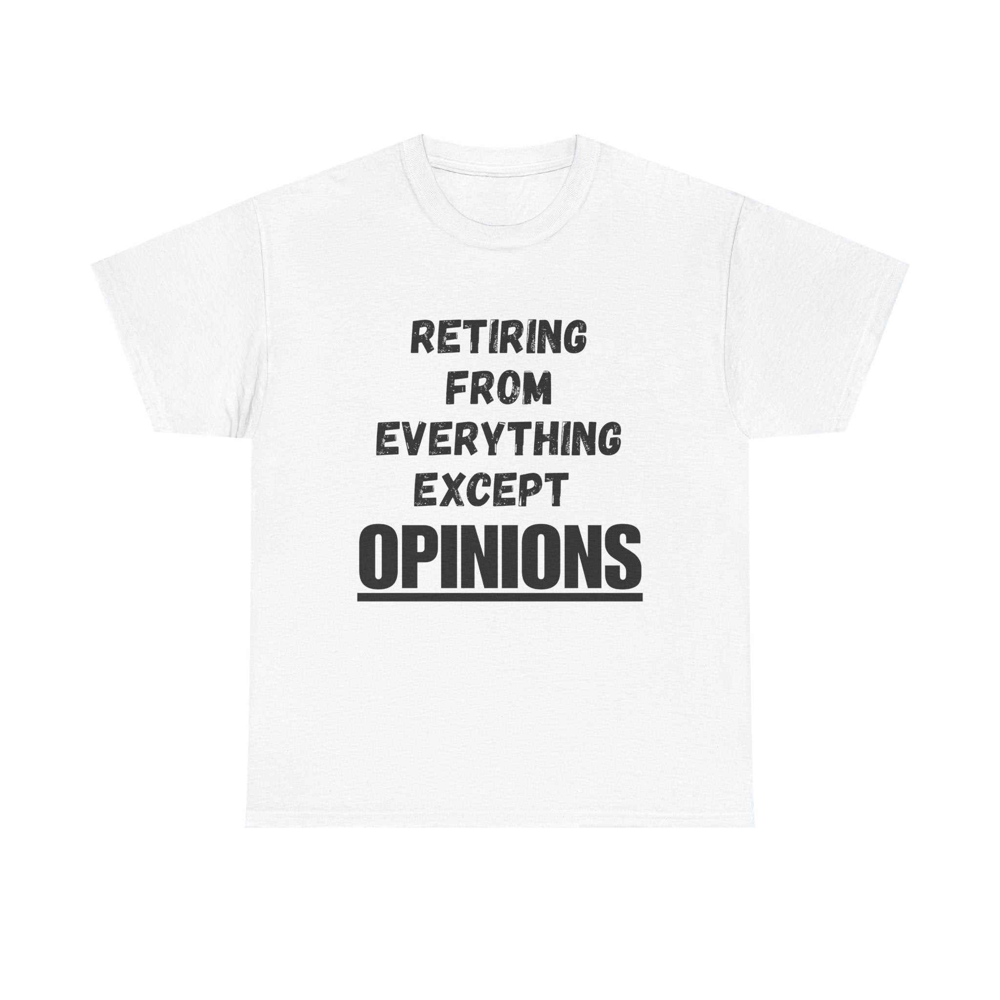 Retiring From Everything Except OPINIONS - Heavy Cotton T-Shirt