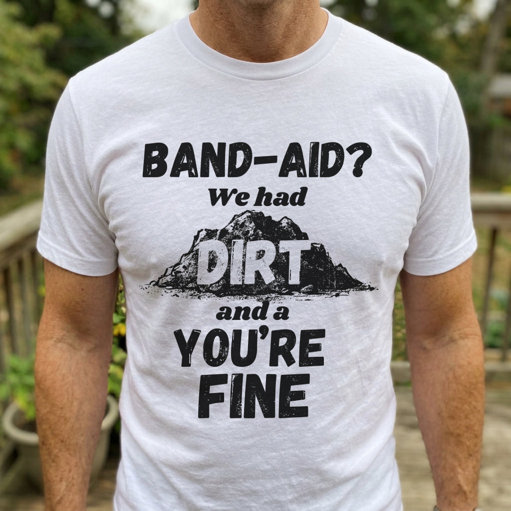 Band-Aid? We Had Dirt T-Shirt