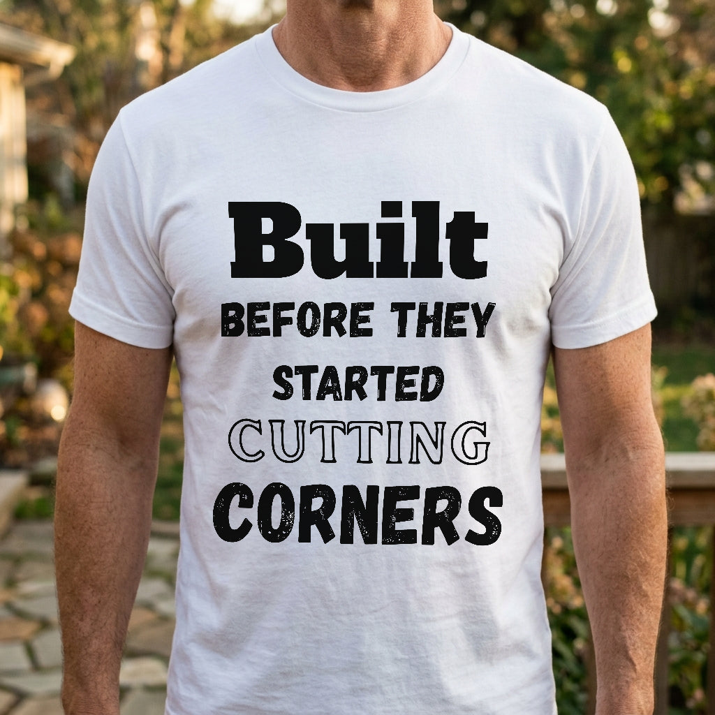 Built Before Cutting Corners T-Shirt