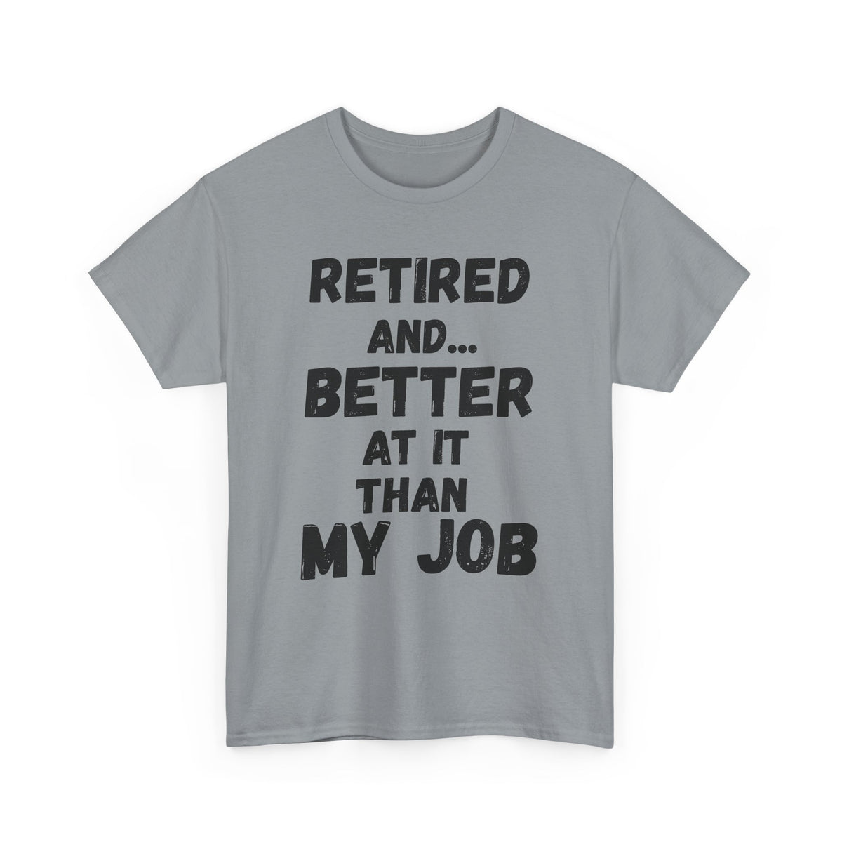 Retired, Better At It Than My Job T-Shirt