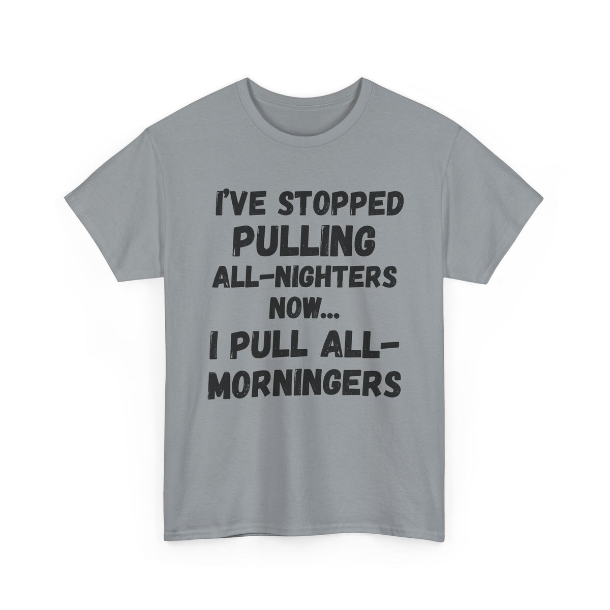 I Pull All-Morningers T-Shirt