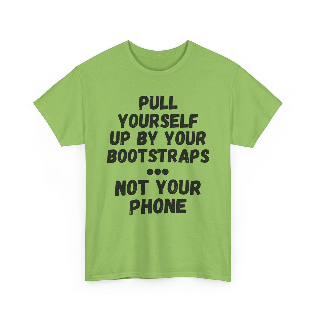 Pull Up By Your Bootstraps... Not Your Phone T-Shirt