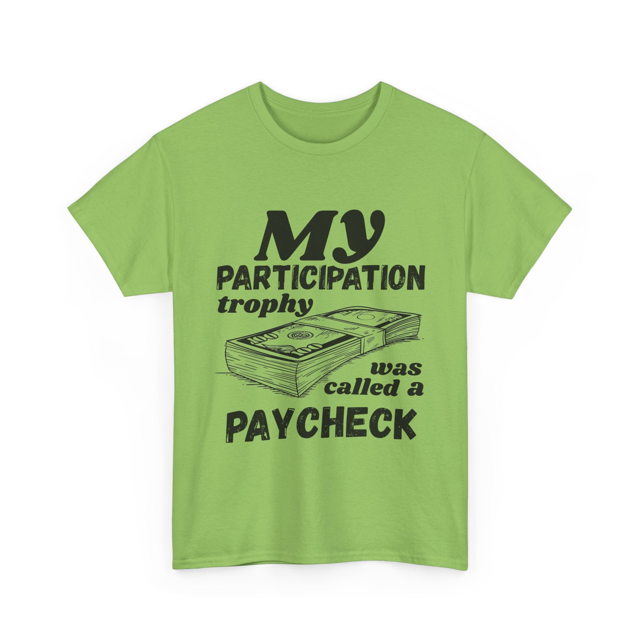 My Participation Trophy Was Called A Paycheck - Heavy Cotton T-Shirt