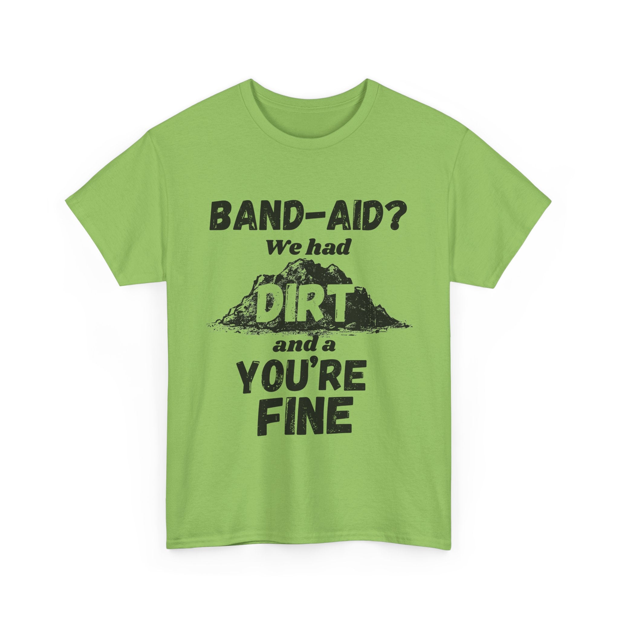 Band-Aid? We Had Dirt And A You're Fine - Heavy Cotton T-Shirt