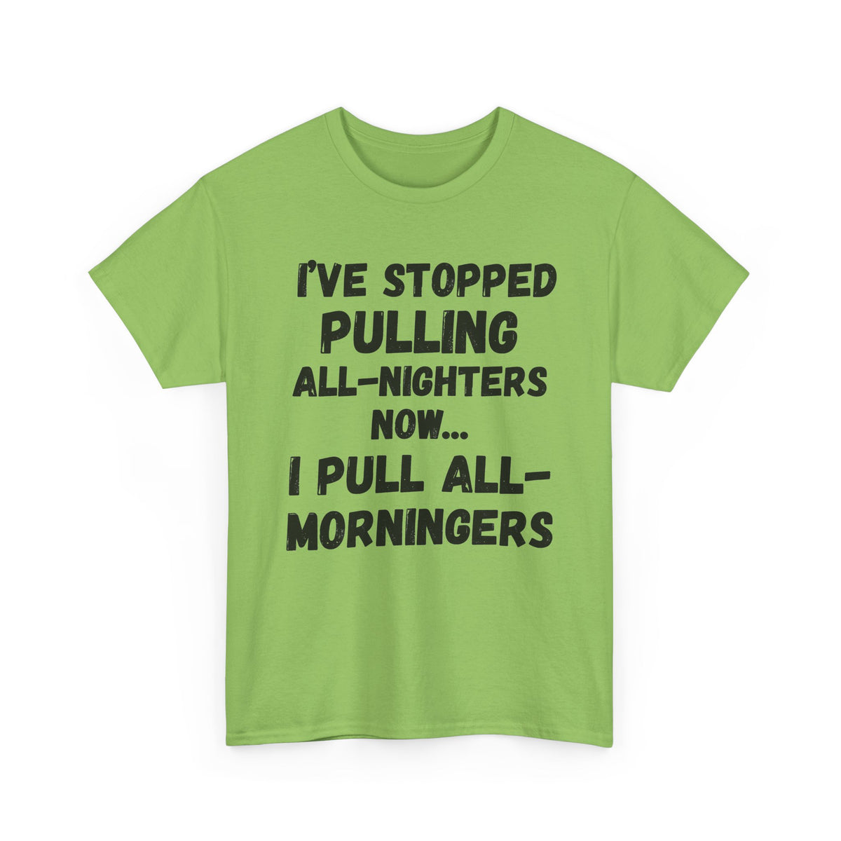 I Pull All-Morningers T-Shirt
