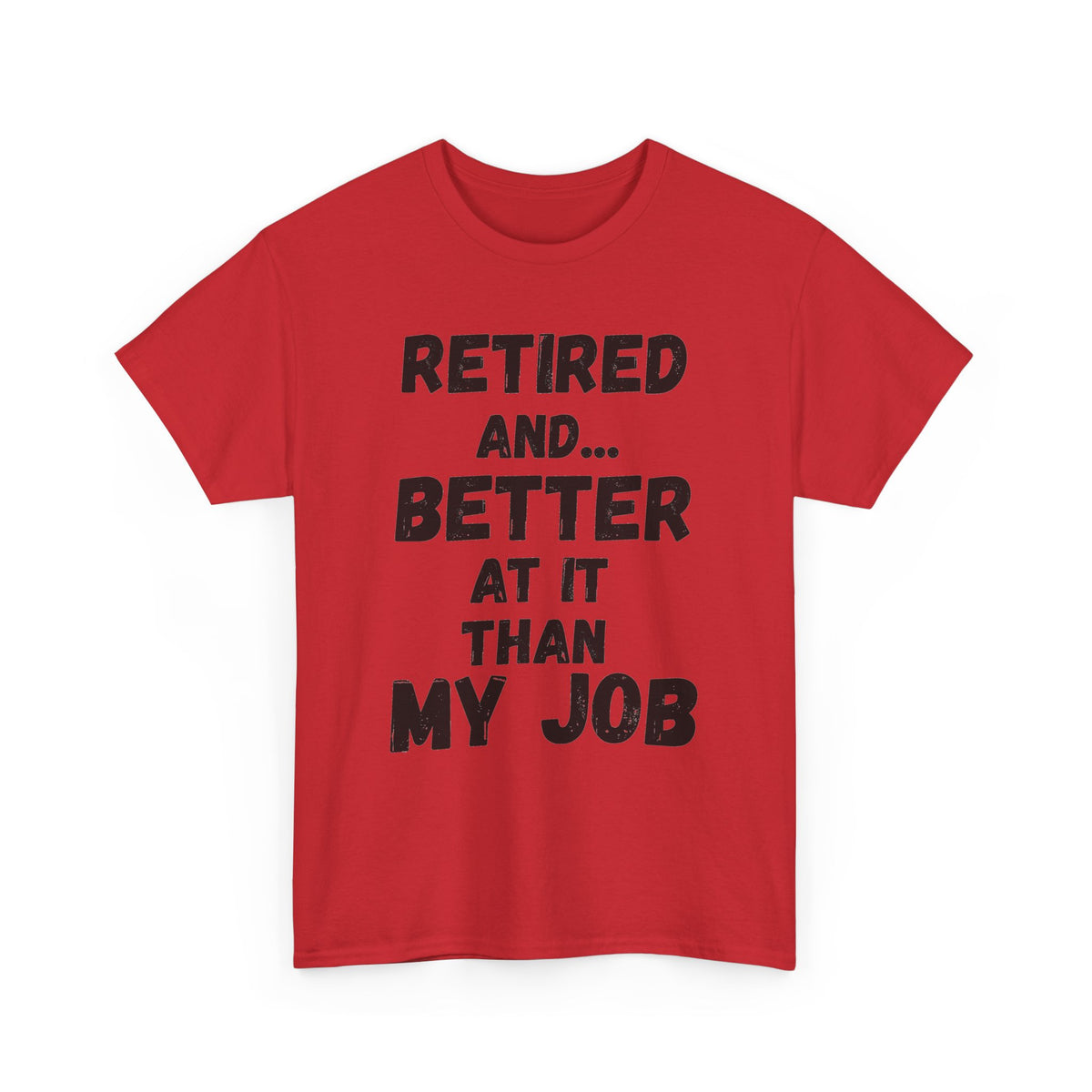 Retired, Better At It Than My Job T-Shirt
