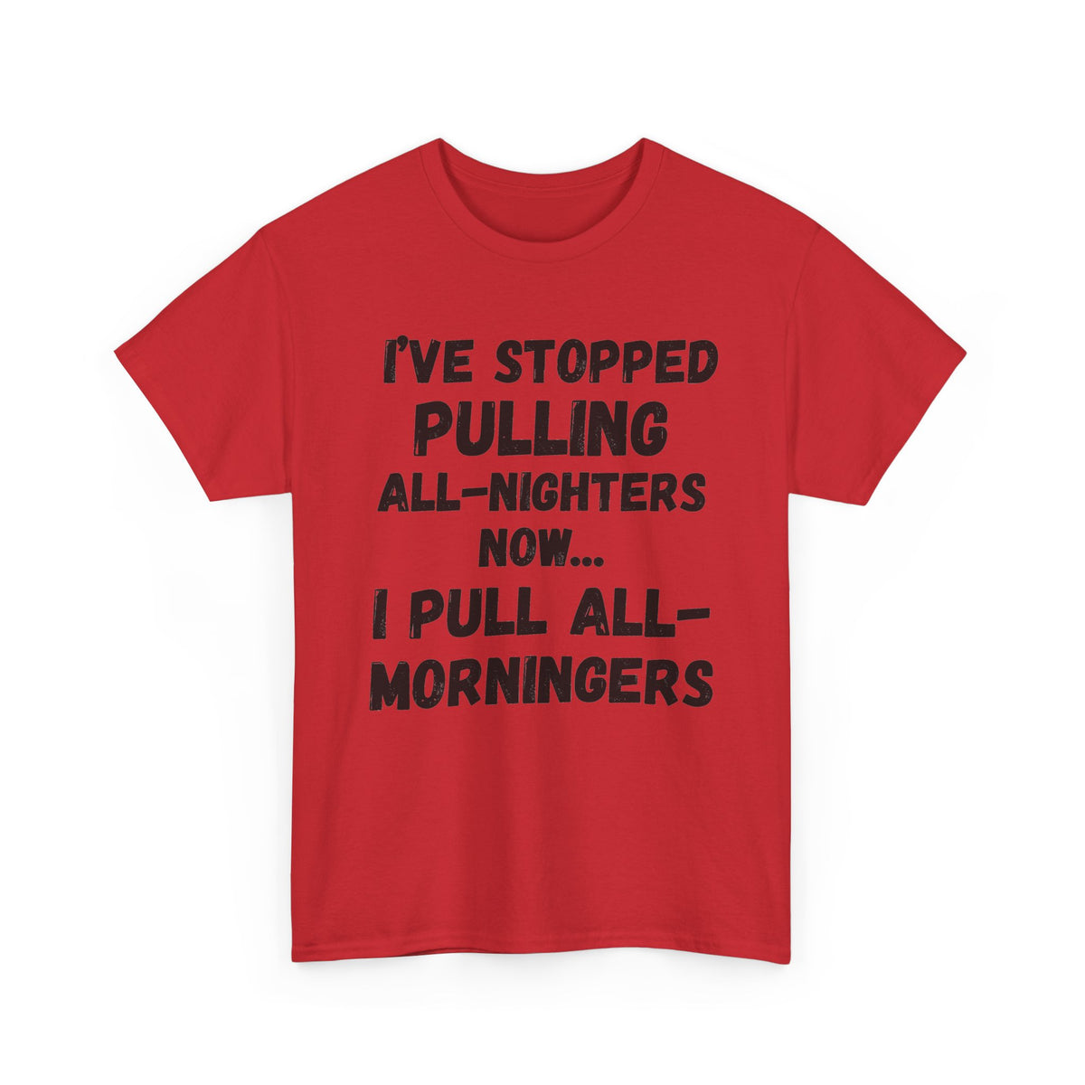 I Pull All-Morningers T-Shirt