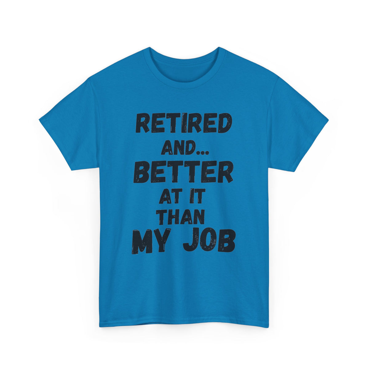 Retired, Better At It Than My Job T-Shirt