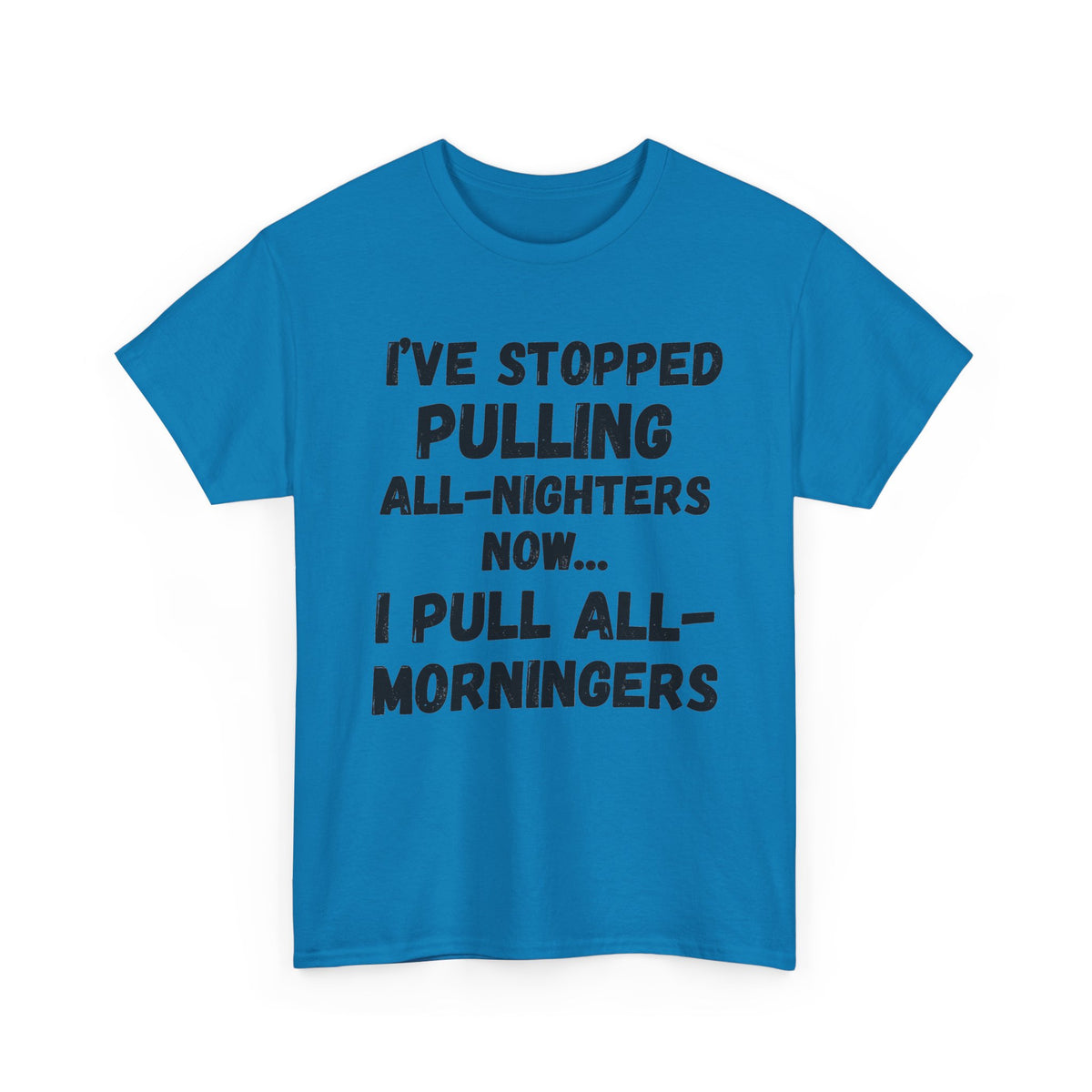 I Pull All-Morningers T-Shirt