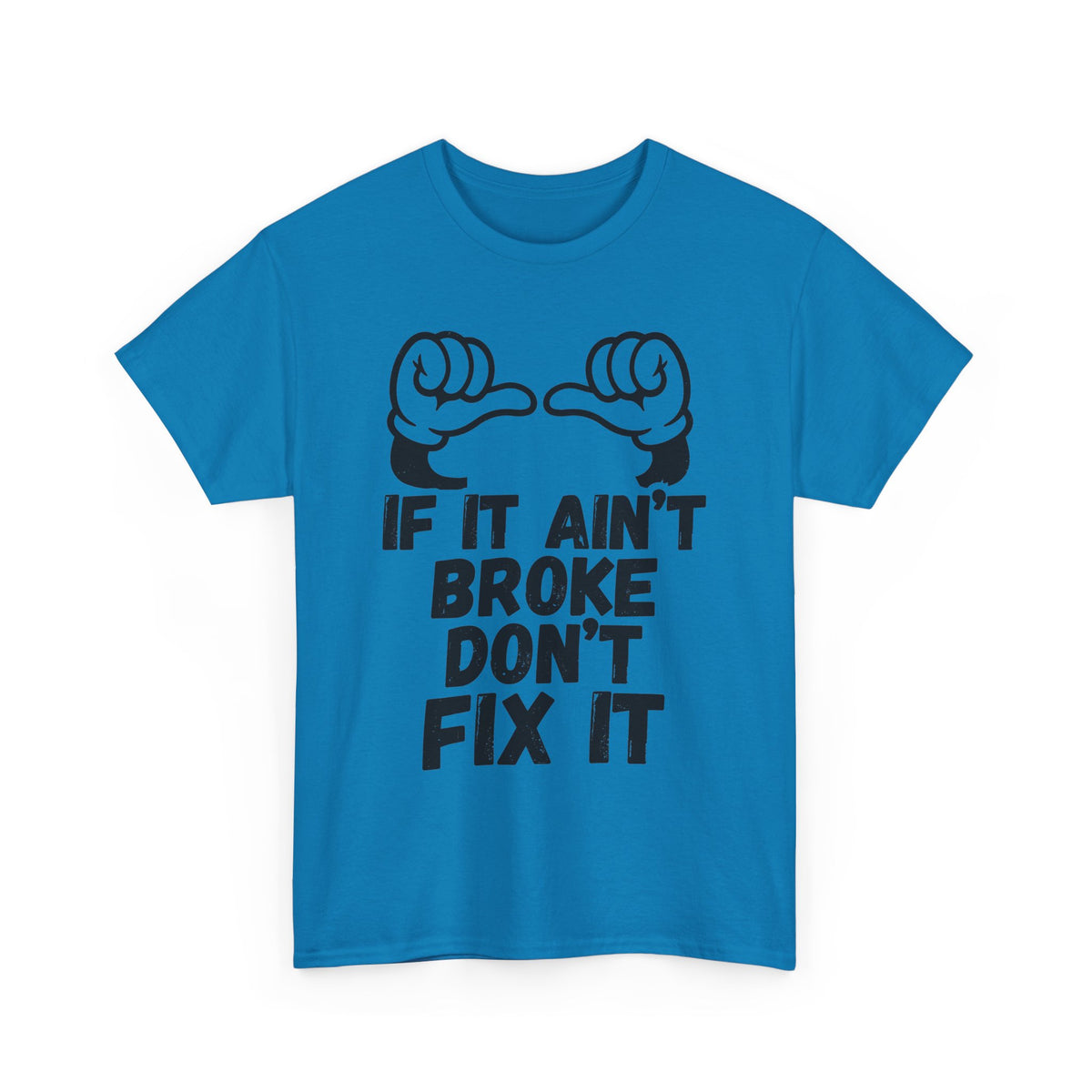 It Ain't Broke Don't Fix It T-Shirt