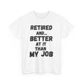 Retired, Better At It Than My Job T-Shirt