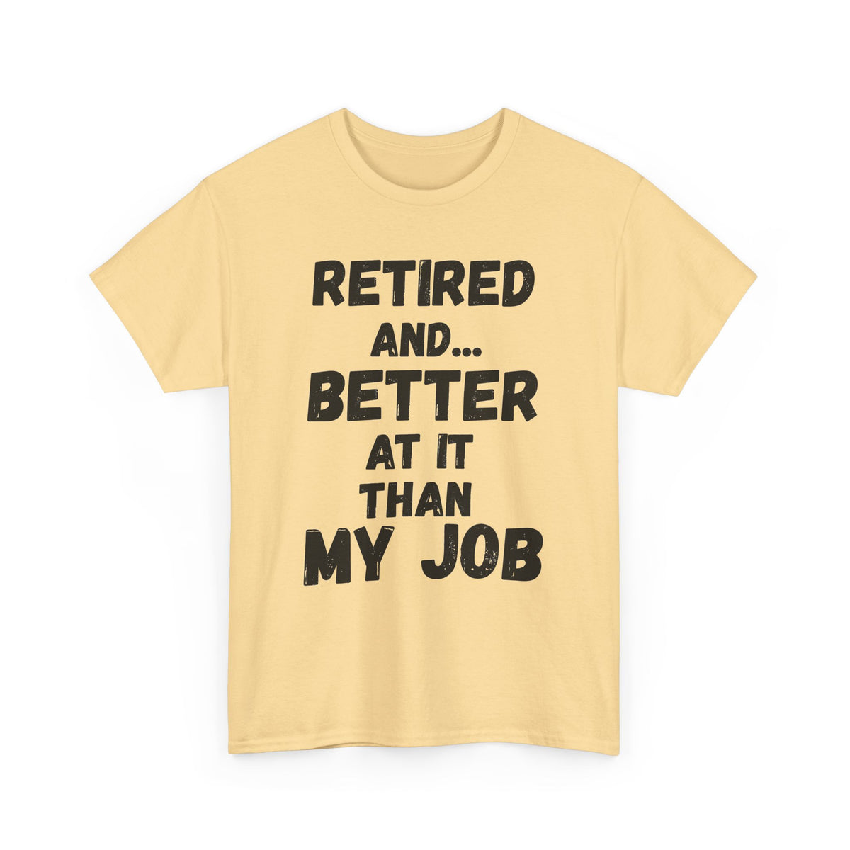 Retired, Better At It Than My Job T-Shirt