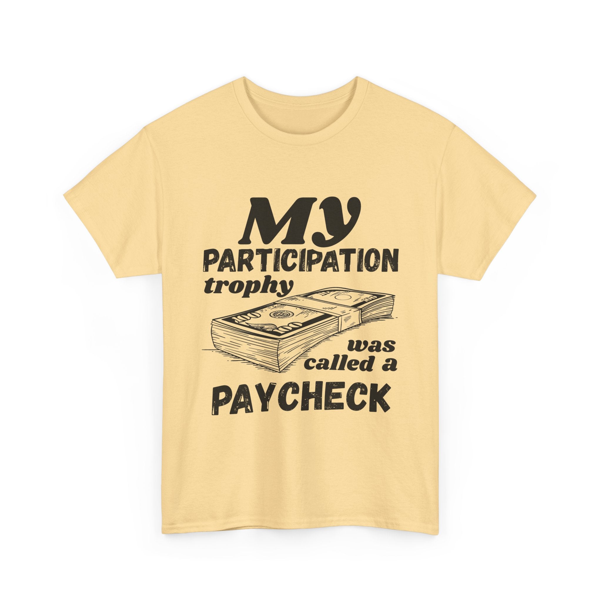 My Participation Trophy Was Called A Paycheck - Heavy Cotton T-Shirt