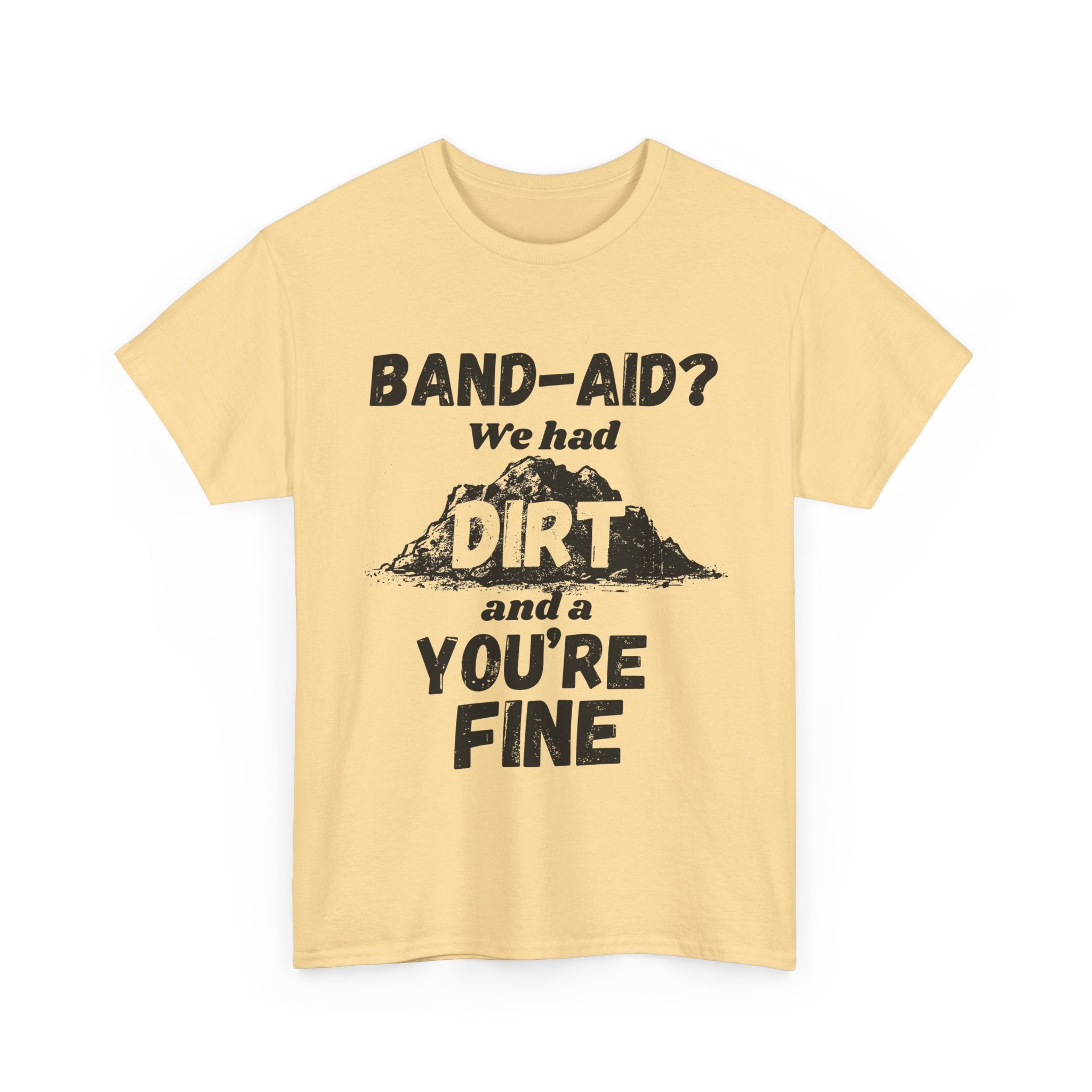 Band-Aid? We Had Dirt And A You're Fine - Heavy Cotton T-Shirt