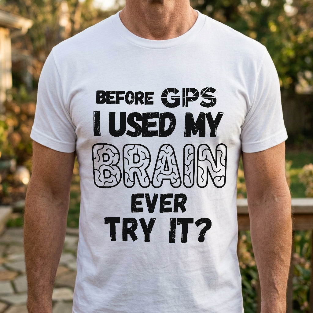 Before GPS I Used My Brain T-Shirt