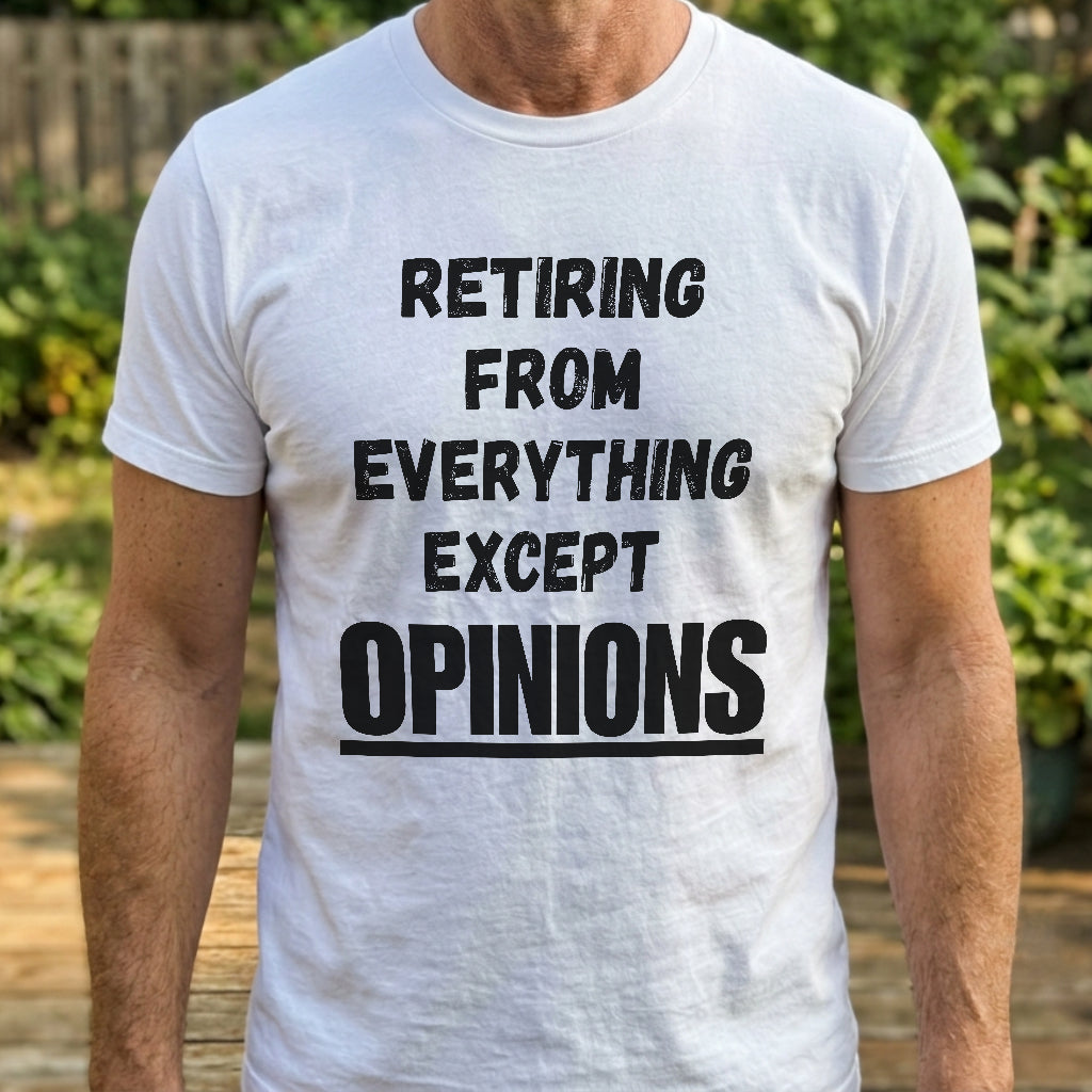 Retiring, Except From OPINIONS T-Shirt