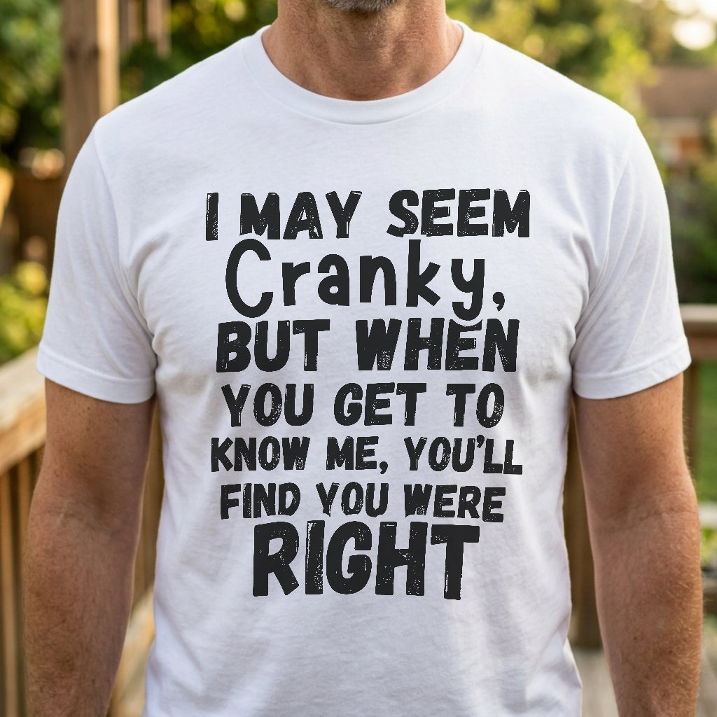 I May Seem Cranky T-Shirt