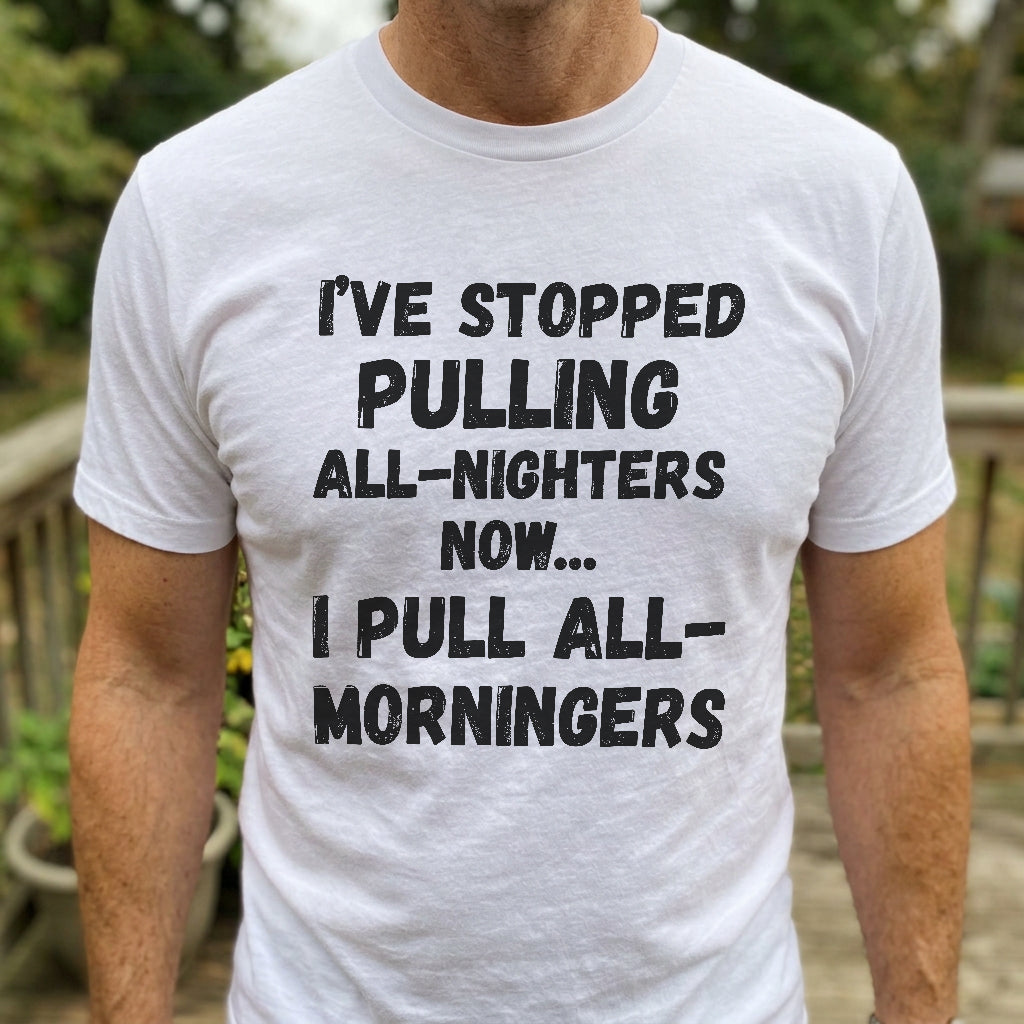 I Pull All-Morningers T-Shirt