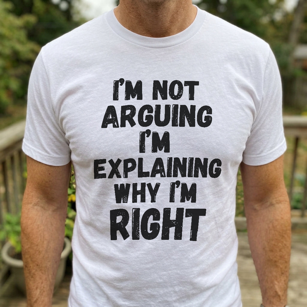Explaining Why I'm Right T-Shirt