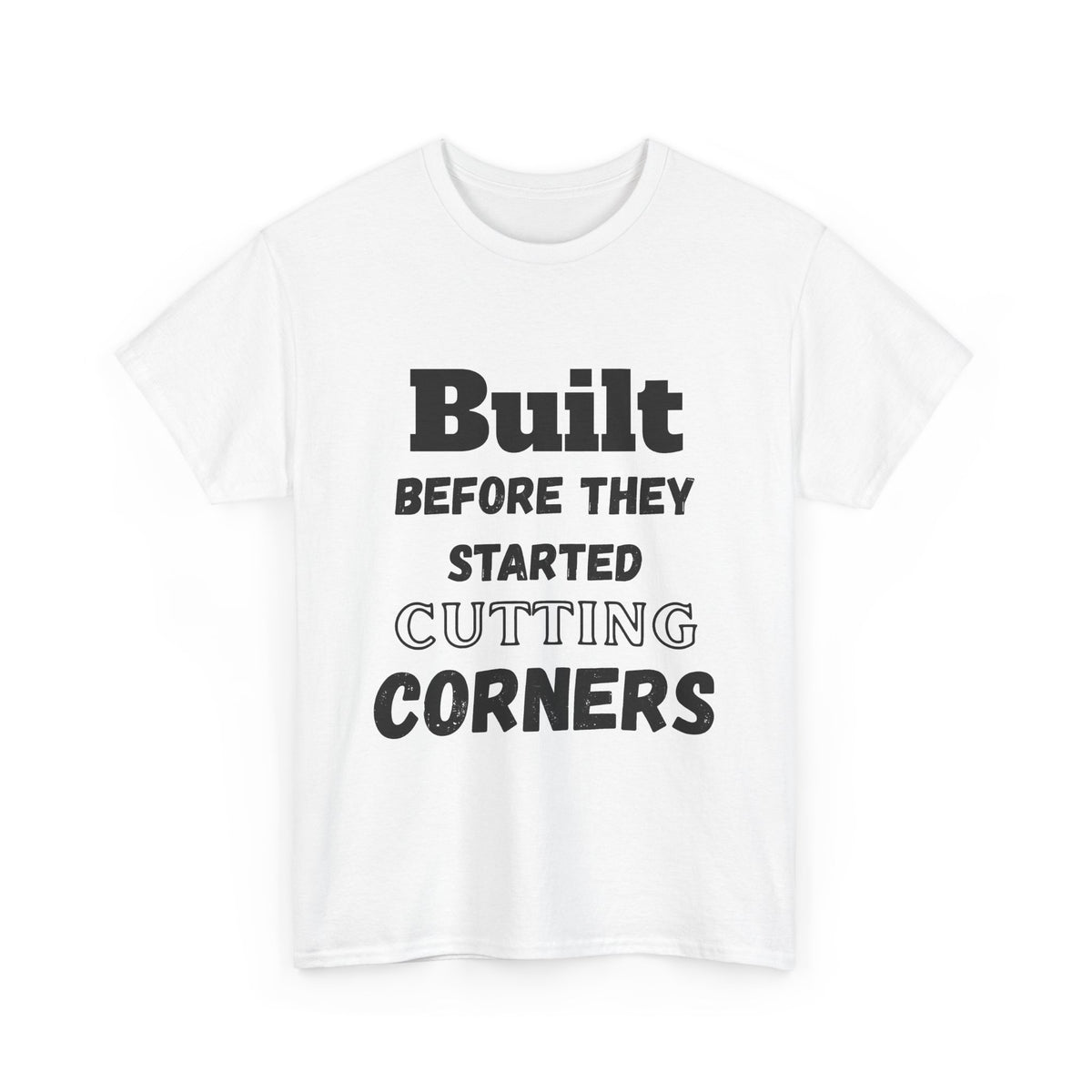 Built Before Cutting Corners T-Shirt