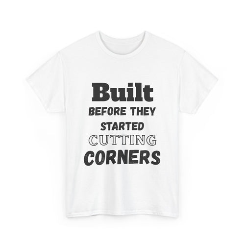 Built Before Cutting Corners T-Shirt