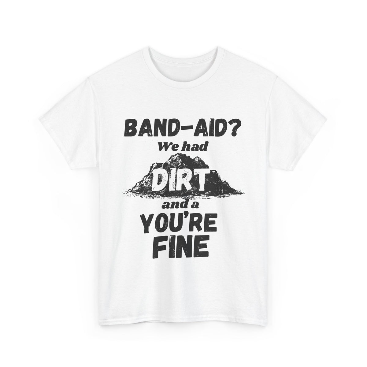 Band-Aid? We Had Dirt T-Shirt